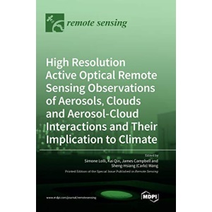 High Resolution Active Optical Remote Sensing Observations of Aerosols, Clouds and Aerosol-Cloud Interactions and Their Implication to Climate