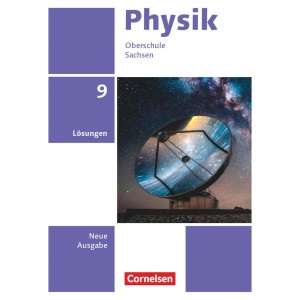 Physik 9. Schuljahr - Neue Ausgabe - Sachsen 2022 - Lösungen zum Schulbuch