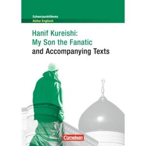 Schwerpunktthema Abitur Englisch: Hanif Kureishi: My Son the Fanatic and Accompanying Texts: Textheft