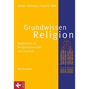 Grundwissen Religion. Neuausgabe: Begleitbuch für Religionsunterricht und Studium