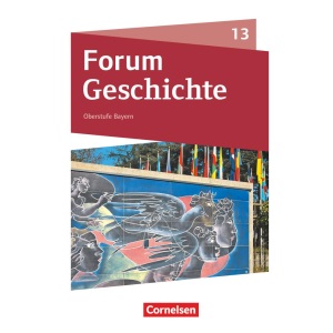 Forum Geschichte 13. Jahrgangsstufe - Oberstufe Gymnasium Bayern - Neue Ausgabe ab 2023 - Schulbuch mit digitalen Medien