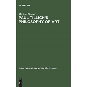 Paul Tillich's Philosophy of Art (Monographien Und Texte Zur Nietzsche-Forschung): 41 (Theologische Bibliothek Topelmann, 41)