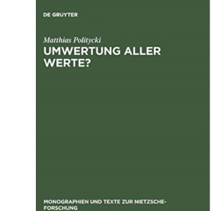 Umwertung aller Werte?: Deutsche Literatur im Urteil Nietzsches: 21 (Monographien Und Texte Zur Nietzsche-Forschung)