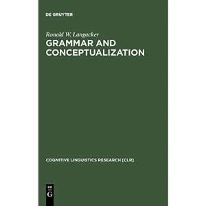 Grammar and Conceptualization (Cognitive Linguistics Research): 14 (Cognitive Linguistics Research [CLR], 14)