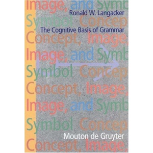 Concept, Image and Symbol: The Cognitive Basis of Grammar (Cognitive Linguistics Research) (Cognitive Linguistics Research (CLR))