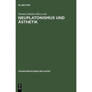 Neuplatonismus und Ästhetik: Zur Transformationsgeschichte des Schönen: 2 (Transformationen Der Antike)