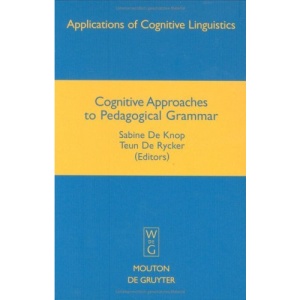 Cognitive Approaches to Pedagogical Grammar: A Volume in Honour of Rene Dirven (Applications of Cognitive Linguistics)