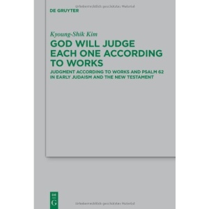 God Will Judge Each One According to Works: Judgment According to Works & Pslam 62 in Early Judaism & the New Testament (Beihefte Zur Zeitschrift Fur ... Und Die Kunde Der Alteren Kirche)