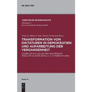 Transformation von Diktaturen in Demokratien und Aufarbeitung der Vergangenheit: Humboldt-Kolleg an der Universidad Pablo de Olavide 7. bis 9. Februar ... Zeitgeschichte / Abteilung 2, 19)