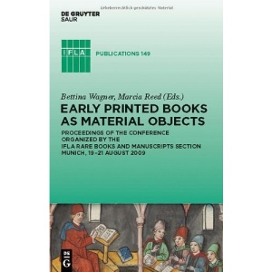 Early Printed Books As Material Objects: Proceedings of the Conference Organized by the Ifla Rare Books and Manuscripts Section Munich, 19-21 August 2009 (Ifla Publications)