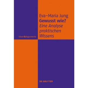 Gewusst Wie?: Eine Analyse Praktischen Wissens (Ideen & Argumente)