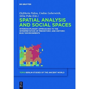 Spatial analysis and social spaces: Interdisciplinary approaches to the interpretation of prehistoric and historic built environments (Topoi – Berlin ... – Berliner Studien der Alten Welt, 18)