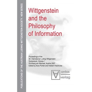 Wittgenstein and the Philosophy of Information: Proceedings of the 30th International Ludwig Wittgenstein-Symposium in Kirchberg, 2007: 6 ... Ludwig Wittgenstein Society – New Series, 6)