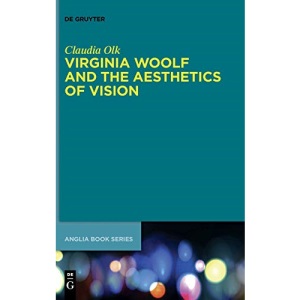 Virginia Woolf and the Aesthetics of Vision (Buchreihe Der Anglia / Anglia Book Series) (Buchreihe Der Anglia / Anglia Book Series, 45)