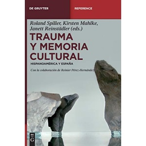 Trauma Y Memoria Cultural: Hispanoamérica Y España (de Gruyter Handbook)