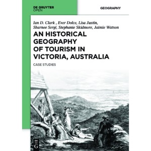 An Historical Geography of Tourism in Victoria, Australia: Case Studies