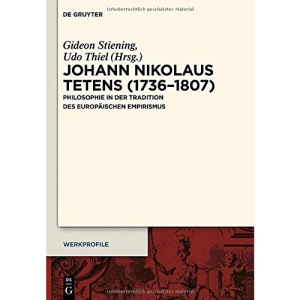 Johann Nikolaus Tetens (1736-1807): Philosophie in Der Tradition Des Europaischen Empirismus (Werkprofile)