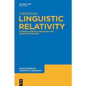 Linguistic Relativity: Evidence Across Languages and Cognitive Domains: 25 (Applications of Cognitive Linguistics [ACL], 25)