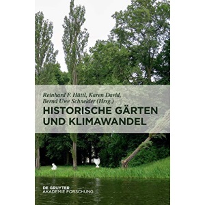 Historische Gärten und Klimawandel: Eine Aufgabe für Gartendenkmalpflege, Wissenschaft und Gesellschaft