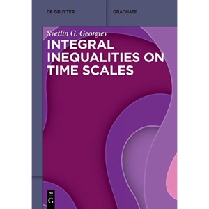 Integral Inequalities on Time Scales (De Gruyter Textbook)