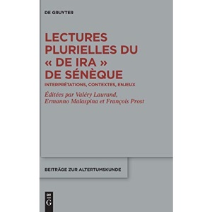 Lectures plurielles du De ira de Sénèque: Interprétations, Contextes, Enjeux: 399 (Beiträge Zur Altertumskunde)