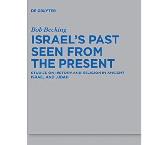 Israel's Past Seen from the Present: Studies on History and Religion in Ancient Israel and Judah: 535 (Beihefte zur Zeitschrift fur die Alttestamentliche Wissenschaft, 535)