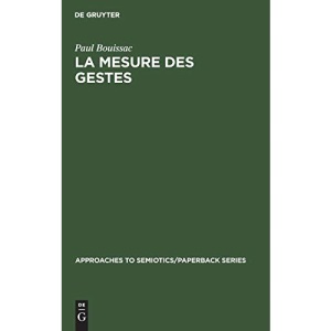 La mesure des gestes: Prolégomènes à la sémiotique gestuelle: 3 (Approaches to Semiotics/Paperback)