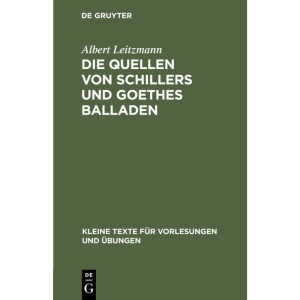Die Quellen von Schillers und Goethes Balladen: 73 (Kleine Texte Für Vorlesungen Und Übungen)