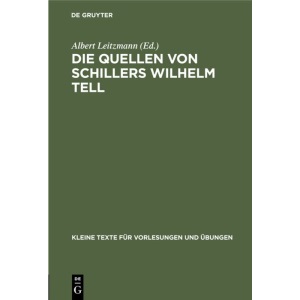 Die Quellen von Schillers Wilhelm Tell: 90 (Kleine Texte Für Vorlesungen Und Übungen)