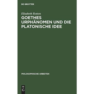 Goethes Urphänomen und die platonische Idee: 8 (Philosophische Arbeiten)