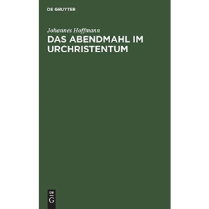 Das Abendmahl im Urchristentum: Eine Exegetische Und Historisch-Kritische Untersuchung