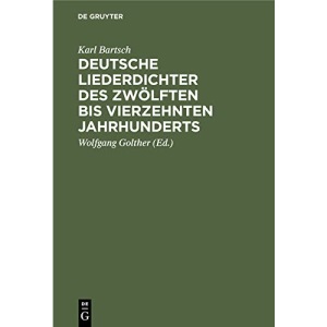 Deutsche Liederdichter des zwölften bis vierzehnten Jahrhunderts: Eine Auswahl
