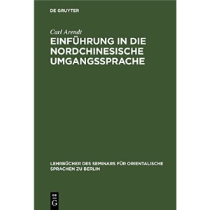 Einführung in die nordchinesische Umgangssprache: Abt. 1: Laufender Text. Praktisches Übungsbuch: 12 (Lehrbücher Des Seminars Für Orientalische Sprachen Zu Berlin, 37, 1)