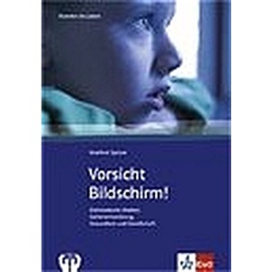 Vorsicht Bildschirm!: Elektronische Medien, Gehirnentwicklung, Gesundheit und Gesellschaft