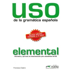 Uso de la grammatica espanola. Elemental: Gramatica y ejericios de sistematizacion para estudiantes de E.L.E. de