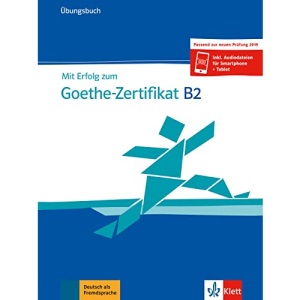 Mit Erfolg zum Goethe-Zertifikat: Ubungsbuch B2 passend zur neuen Prufung 20
