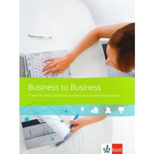 Business to Business Neu. Schülerbuch: Englische Geschäftskorrespondenz und Bürokommunikation