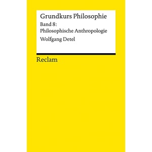 Grundkurs Philosophie: Band 8: Philosophische Anthropologie