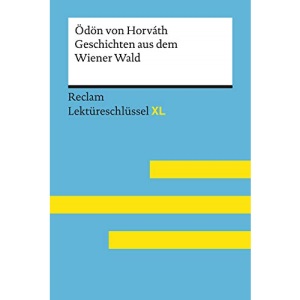 Geschichten aus dem Wiener Wald von Ödön von Horváth. Lektüreschlüssel mit Inhaltsangabe, Interpretation, Prüfungsaufgaben mit Lösungen, Lernglossar. (Reclam Lektüreschlüssel XL)