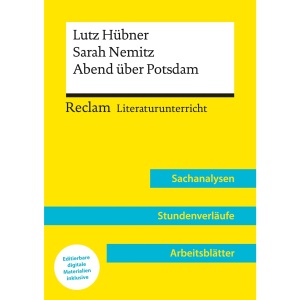 Lutz Hübner / Sarah Nemitz: Abend über Potsdam (Lehrerband) | Mit Downloadpaket (Unterrichtsmaterialien): Reclam Literaturunterricht: Sachanalysen, Stundenverläufe, Arbeitsblätter