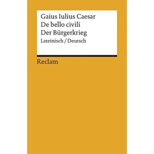 De bello civili / Der Bürgerkrieg: Lateinisch/Deutsch