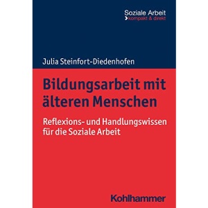 Bildungsarbeit Mit Alteren Menschen: Reflexions- Und Handlungswissen Fur Die Soziale Arbeit