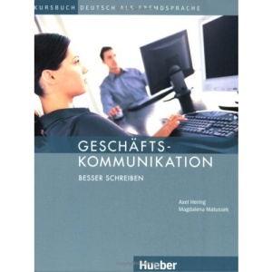 Geschäftskommunikation. Besser schreiben: Kursbuch Deutsch als Fremdsprache