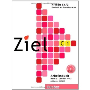Ziel C1. Bd. 02. Lektion 7-12. Arbeitsbuch mit Lerner-CD-ROM: Deutsch als Fremdsprache