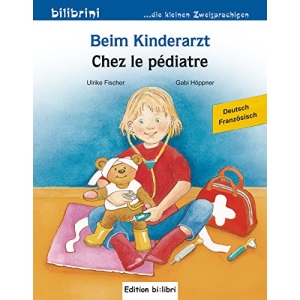 Beim Kinderarzt. Deutsch-Französisch: Kinderbuch Deutsch-Französisch mit Wort-Bild-Leiste auf jeder Seite