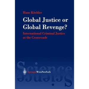 Global Justice or Global Revenge?: International Criminal Justice at the Crossroads