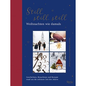 Still, still, still: Weihnachten wie damals. Geschichten, Brauchtum und Rezepte rund um die schönste Zeit des Jahres
