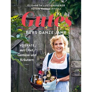 Gutes fürs ganze Jahr: Vorräte aus Obst, Gemüse und Kräutern