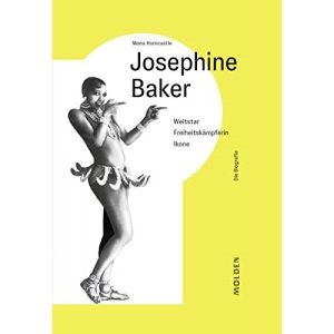 Josephine Baker: Weltstar - Freiheitskämpferin - Ikone