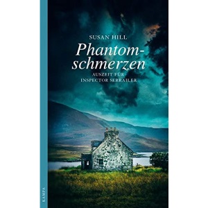 Phantomschmerzen: Auszeit für Inspector Serrailler; Kriminalroman
